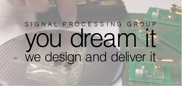 rf design, RFIC, rf circuit design, ic design, analog design, rf technology,

    analog circuit design, asic chip, integrated circuit design, are all the work that Signal Processing Group Inc.,

    specializes in. We use advanced semiconductor, pcb and assembly technology to design, fabricate and deliver analog and RF/wireless ASIcs and modules at amazingly cost effective investments. We also provide the associated software, firmware and apps as needed. We provide sustaining engineerign support and technical support. Please contact us on spg@signalpro.biz or call 866-487-1119.  